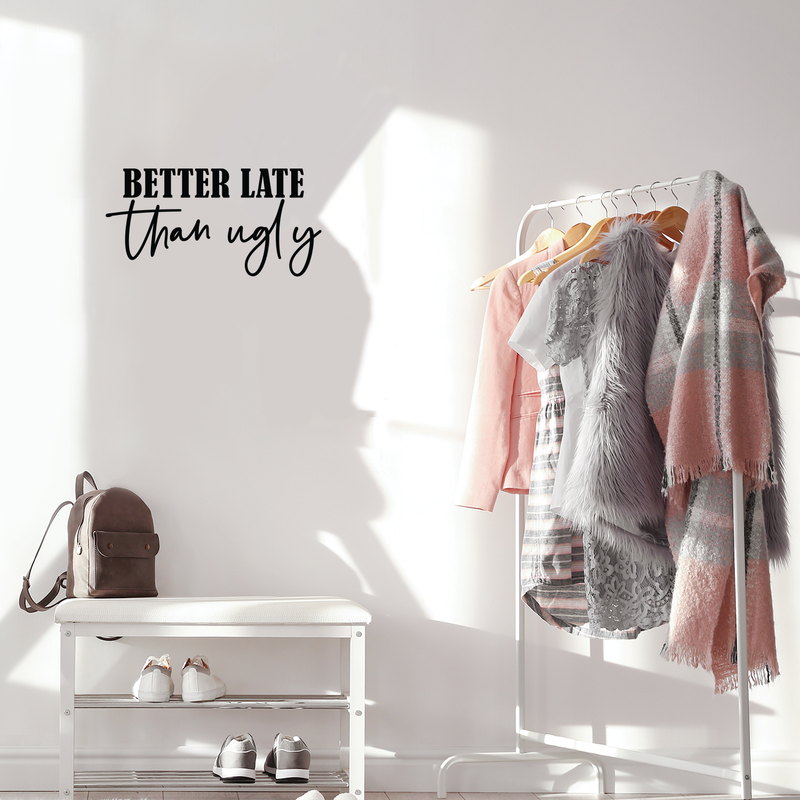 Vinyl Wall Art Decal - Better Late Than Ugly - 11" x 22" - Trendy Inspirational Cute Funny Quote Sticker For Home Bedroom Closet Girls Room Apartment Decor 2