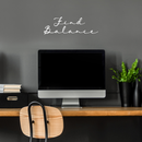 Vinyl Wall Art Decal - Find Balance - 8" x 25" - Modern Inspirational Optimism Quote Sticker For Home Bedroom Living Room Classroom Work Office Coffee Shop Decor 1