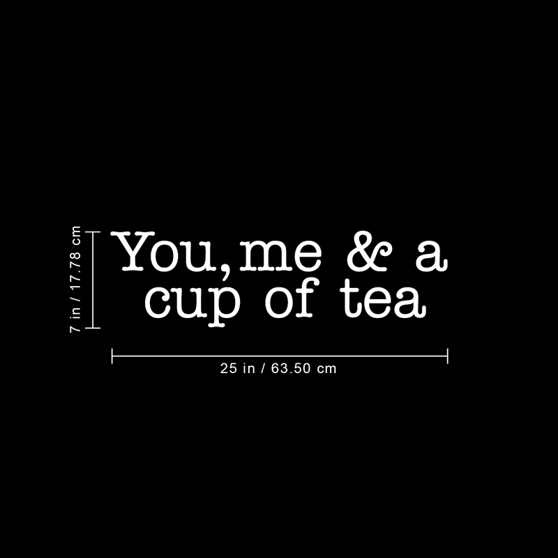 Vinyl Wall Art Decal - You Me And A Cup Of Tea - 7" x 25" - Modern Inspirational Cute Quote Sticker For Friends Home Office kitchenette Kitchen Dining Room Coffee Shop Decor 4