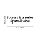 Vinyl Wall Art Decal - Success Is A Series Of Small Wins - 9" x 30" - Trendy Motivational Positive Quote Sticker For Office Workplace Gym Fitness Center Living Room Decor 4