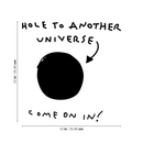 Vinyl Wall Art Decal - Hole To Another Universe Come On In! - 22" x 22" - Trendy Funny Joke Quote Sticker For Home Office Teen Bedroom Kids Room Playroom Nursery Decor 4