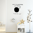 Vinyl Wall Art Decal - Hole To Another Universe Come On In! - 22" x 22" - Trendy Funny Joke Quote Sticker For Home Office Teen Bedroom Kids Room Playroom Nursery Decor 3