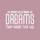 Vinyl Wall Art Decal - Doubt Kills More Dreams Than Failure Ever Will - 17" x 28" - Modern Motivational Quote For Home Bedroom Living Room Workplace Office Boardroom Sticker Decor 1