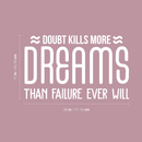 Vinyl Wall Art Decal - Doubt Kills More Dreams Than Failure Ever Will - 17" x 28" - Modern Motivational Quote For Home Bedroom Living Room Workplace Office Boardroom Sticker Decor 4