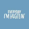 Vinyl Wall Art Decal - Everyday I'm Hustlin' - 10" x 24" - Trendy Motivational Quote Sticker Modern Design For Workout Home Gym Bedroom Girls Room Work Office Decor 1