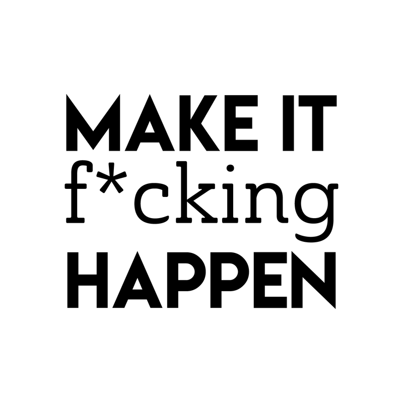 Vinyl Wall Art Decal - Make It F*cking Happen - 17" x 22" - Trendy Motivational Sarcastic Quote Sticker Adult Joke For Home Office Bedroom Living Room Apartment Coffee Shop Decor 1