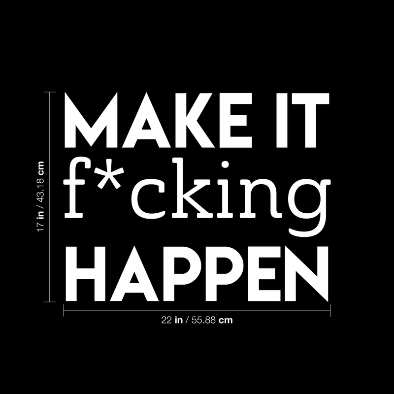 Vinyl Wall Art Decal - Make It F*cking Happen - 17" x 22" - Trendy Motivational Sarcastic Quote Sticker Adult Joke For Home Office Bedroom Living Room Apartment Coffee Shop Decor 4