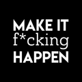 Vinyl Wall Art Decal - Make It F*cking Happen - 17" x 22" - Trendy Motivational Sarcastic Quote Sticker Adult Joke For Home Office Bedroom Living Room Apartment Coffee Shop Decor 1