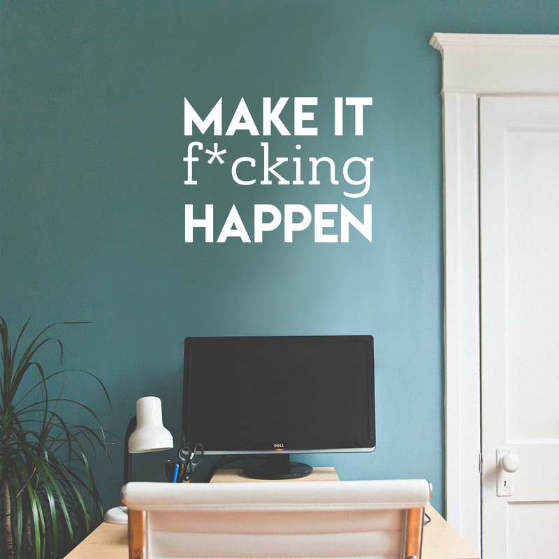 Vinyl Wall Art Decal - Make It F*cking Happen - 17" x 22" - Trendy Motivational Sarcastic Quote Sticker Adult Joke For Home Office Bedroom Living Room Apartment Coffee Shop Decor 3