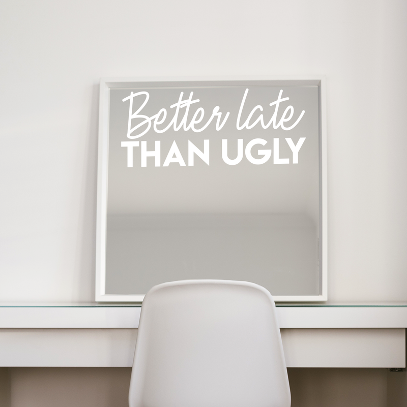 Vinyl Wall Art Decal - Better Late Than Ugly - 10" x 24" - Chic Trendy Funny Feminine Quote Sticker For Women Home Girls Bedroom Closet Living Room Office Work Decor 2