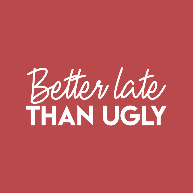 Vinyl Wall Art Decal - Better Late Than Ugly - 10" x 24" - Chic Trendy Funny Feminine Quote Sticker For Women Home Girls Bedroom Closet Living Room Office Work Decor 1