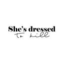 Vinyl Wall Art Decal - She's Dressed To Kill - 17" x 35" - Chic Trendy Inspirational Feminine Quote Sticker For Women Home Girls Bedroom Closet Living Room Office Work Decor 1