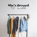 Vinyl Wall Art Decal - She's Dressed To Kill - 17" x 35" - Chic Trendy Inspirational Feminine Quote Sticker For Women Home Girls Bedroom Closet Living Room Office Work Decor 2