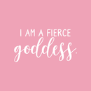Vinyl Wall Art Decal - I Am A Fierce Goddess - 11.5" x 22" - Modern Inspirational Self Esteem Quote Sticker For Girls Closet Teen Bedroom Home Office Kids Room Playroom Classroom Decor 1