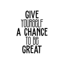 Vinyl Wall Art Decal - Give Yourself A Chance To Be Great - 23.5" x 17" - Trendy Motivational Positive Quote Sticker For Home Bedroom Living Room Playroom Gym Fitness Decor 1