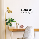 Vinyl Wall Art Decal - Make Up Your Life! - 10.5" x 22" - Trendy Motivational Woman Quote Sticker For Women Home Office Girls Bedroom Closet Living Room Apartment Store Decor 3
