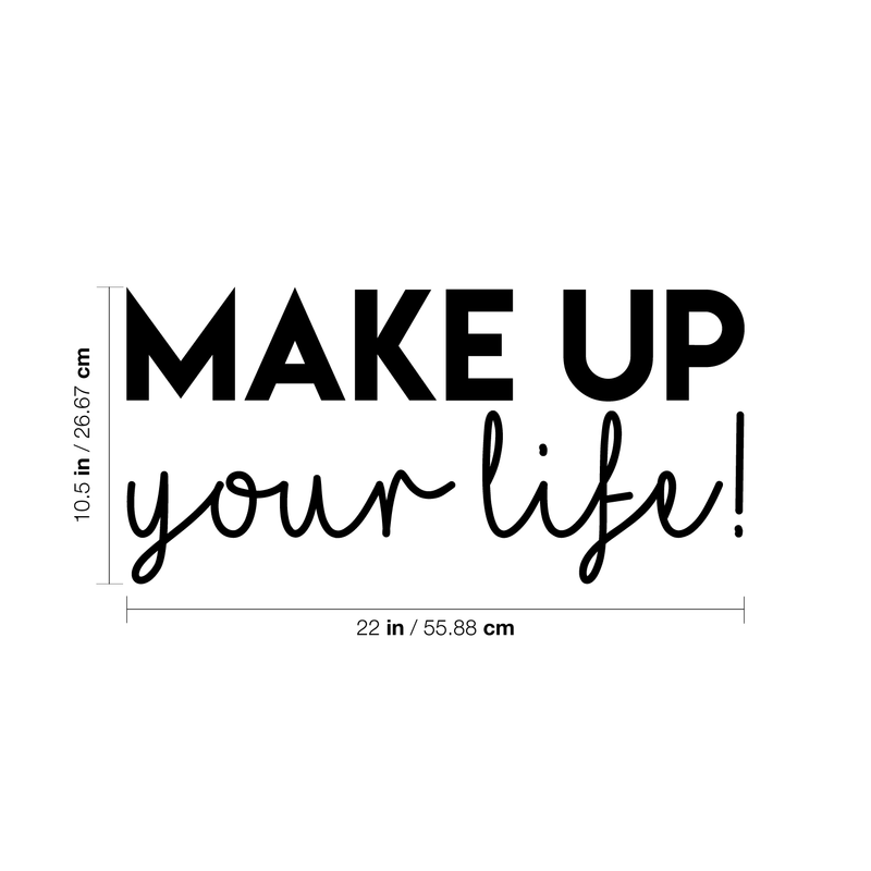 Vinyl Wall Art Decal - Make Up Your Life! - 10.5" x 22" - Trendy Motivational Woman Quote Sticker For Women Home Office Girls Bedroom Closet Living Room Apartment Store Decor 4
