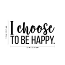 Vinyl Wall Art Decal - I Choose To Be Happy - 11.5" x 22" - Trendy Positive Self Esteem Quote Sticker For Home Bedroom Playroom Living Room Kids Room Decor 4