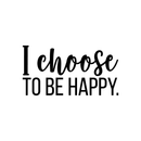 Vinyl Wall Art Decal - I Choose To Be Happy - 11.5" x 22" - Trendy Positive Self Esteem Quote Sticker For Home Bedroom Playroom Living Room Kids Room Decor 1