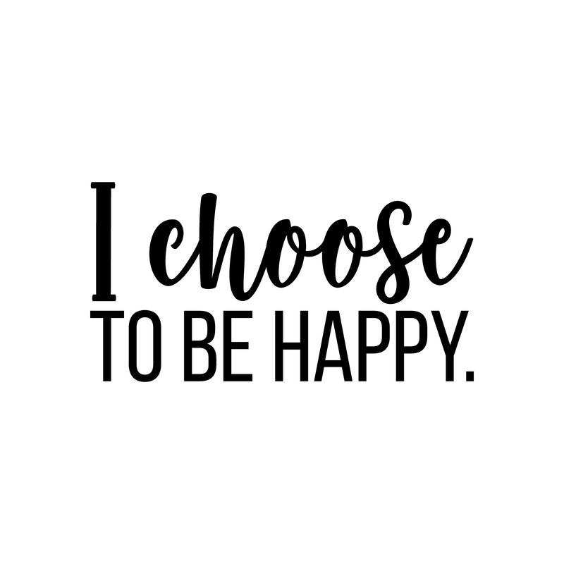 Vinyl Wall Art Decal - I Choose To Be Happy - 11.5" x 22" - Trendy Positive Self Esteem Quote Sticker For Home Bedroom Playroom Living Room Kids Room Decor 1