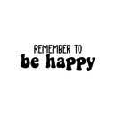 Vinyl Wall Art Decal - Remember To Be Happy - 10" x 28" - Trendy Positive Cute Quote Sticker For Home Bedroom Playroom Living Room Kids Room Office Decor 1