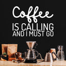 Vinyl Wall Art Decal - Coffee Is Calling And I Must Go - 18.5" x 25" - Modern Funny Cafe Quote Sticker For Coffee Lovers Home Work Office kitchenette Restaurant Kitchen Store Decor 2