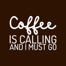 Vinyl Wall Art Decal - Coffee Is Calling And I Must Go - 18.5" x 25" - Modern Funny Cafe Quote Sticker For Coffee Lovers Home Work Office kitchenette Restaurant Kitchen Store Decor 1