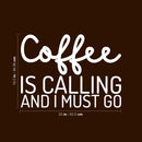Vinyl Wall Art Decal - Coffee Is Calling And I Must Go - 18.5" x 25" - Modern Funny Cafe Quote Sticker For Coffee Lovers Home Work Office kitchenette Restaurant Kitchen Store Decor 4