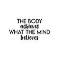 Vinyl Wall Art Decal - The Body Achieves What The Mind Believes - Modern Motivational Quote Sticker For Gym Bedroom Closet Home Work Office Living Room Classroom Decor 1