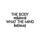Vinyl Wall Art Decal - The Body Achieves What The Mind Believes - 13" x 25" - Modern Motivational Quote Sticker For Gym Bedroom Closet Home Work Office Living Room Classroom Decor 1