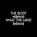 Vinyl Wall Art Decal - The Body Achieves What The Mind Believes - 13" x 25" - Modern Motivational Quote Sticker For Gym Bedroom Closet Home Work Office Living Room Classroom Decor 1