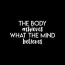 Vinyl Wall Art Decal - The Body Achieves What The Mind Believes - 13" x 25" - Modern Motivational Quote Sticker For Gym Bedroom Closet Home Work Office Living Room Classroom Decor 1