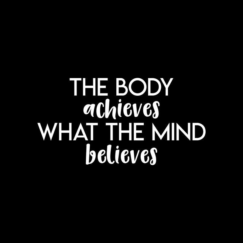 Vinyl Wall Art Decal - The Body Achieves What The Mind Believes - 13" x 25" - Modern Motivational Quote Sticker For Gym Bedroom Closet Home Work Office Living Room Classroom Decor 1