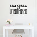 Vinyl Wall Art Decal - Stay Chula And Unbothered - 17" x 31" - Chic Trendy Inspirational Funny Feminine Quote Sticker For Women Home Girls Bedroom Closet Living Room Office Work Decor 2