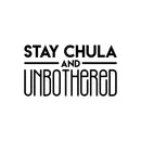 Vinyl Wall Art Decal - Stay Chula And Unbothered - 17" x 31" - Chic Trendy Inspirational Funny Feminine Quote Sticker For Women Home Girls Bedroom Closet Living Room Office Work Decor 1