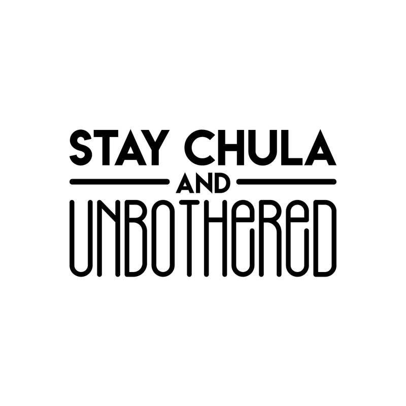 Vinyl Wall Art Decal - Stay Chula And Unbothered - 17" x 31" - Chic Trendy Inspirational Funny Feminine Quote Sticker For Women Home Girls Bedroom Closet Living Room Office Work Decor 1