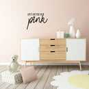 Vinyl Wall Art Decal - Life's Better In Pink - 17" x 22" - Chic Trendy Cute Women Quote Sticker For Home Bedroom Closet Girls Room Nursery Living Room Office Feminine Decor 3