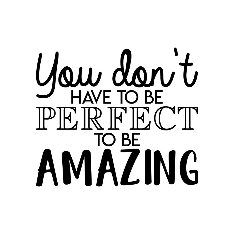 Vinyl Wall Art Decal - You Don't Have To Be Perfect To Be Amazing - 18.5" x 22" - Trendy Motivational Positive Self Esteem Quote Sticker For Home Bedroom Kids Room Closet Playroom Decor 1