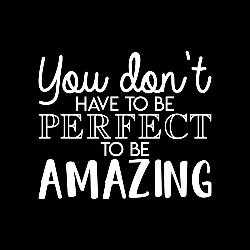 Vinyl Wall Art Decal - You Don't Have To Be Perfect To Be Amazing - 18.5" x 22" - Trendy Motivational Positive Self Esteem Quote Sticker For Home Bedroom Kids Room Closet Playroom Decor 1