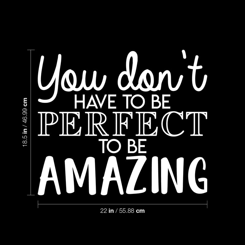 Vinyl Wall Art Decal - You Don't Have To Be Perfect To Be Amazing - 18.5" x 22" - Trendy Motivational Positive Self Esteem Quote Sticker For Home Bedroom Kids Room Closet Playroom Decor 4