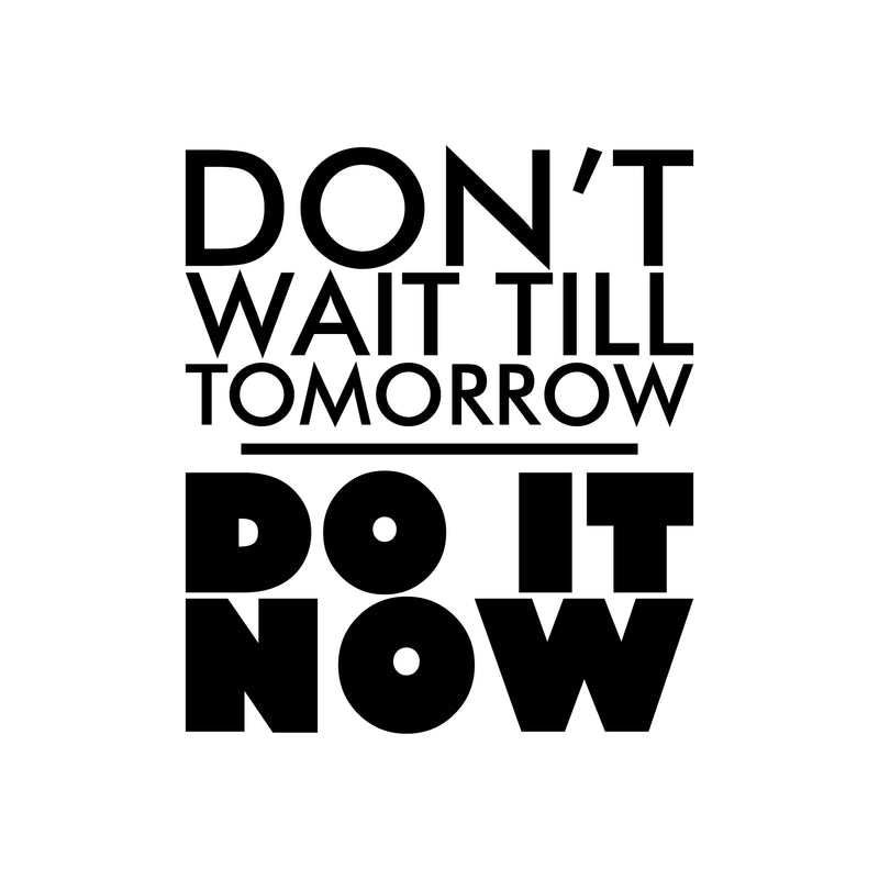 Vinyl Wall Art Decal - Don't Wait Til Tomorrow Do It Now - 19. Trendy Positive Motivational Quote Sticker For Home Bedroom Playroom Office Work Gym Fitness Decor 1