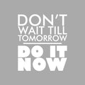 Vinyl Wall Art Decal - Don't Wait Til Tomorrow Do It Now- 19.5" x 17" - Trendy Positive Motivational Quote Sticker For Home Bedroom Playroom Office Work Gym Fitness Decor 1