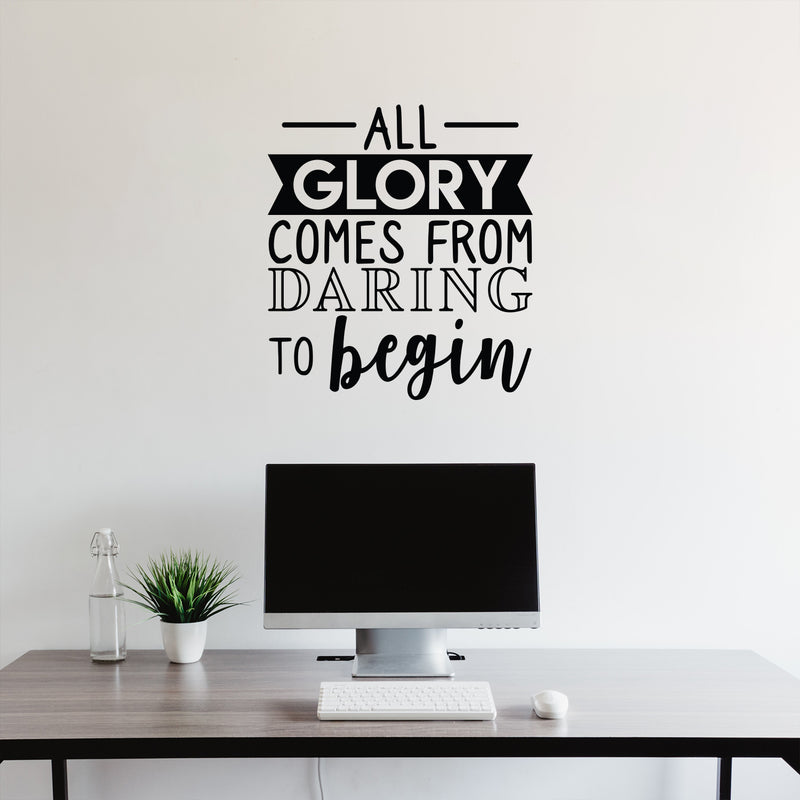 Vinyl Wall Art Decal - All Glory Comes From Daring To Begin - 24.5" x 22" - Motivational Trendy Optimistic Quote Sticker For Home Bedroom Playroom Office Work Gym Fitness Decor 2