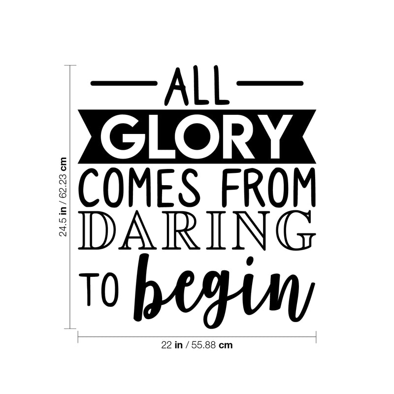 Vinyl Wall Art Decal - All Glory Comes From Daring To Begin - 24.5" x 22" - Motivational Trendy Optimistic Quote Sticker For Home Bedroom Playroom Office Work Gym Fitness Decor 4