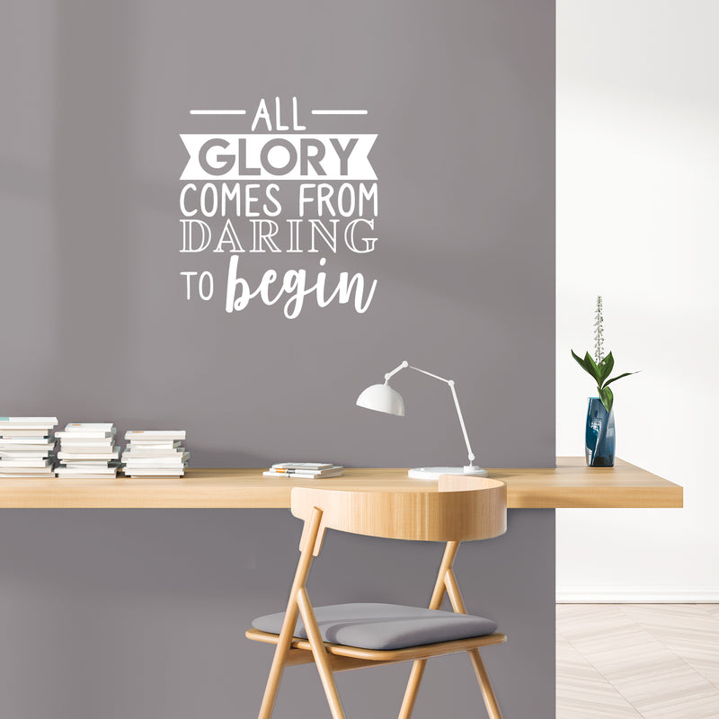 Vinyl Wall Art Decal - All Glory Comes From Daring To Begin - 24.5" x 22" - Motivational Trendy Optimistic Quote Sticker For Home Bedroom Playroom Office Work Gym Fitness Decor 3