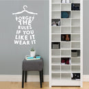 Vinyl Wall Art Decal - Forget The Rules If You Like It Wear It  - 34.5" x 22" - Trendy Motivational Quote Sticker Hanger Dress Shape For Girls Home Bedroom Closet Apartment Decor 3