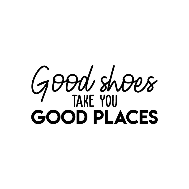 Vinyl Wall Art Decal - Good Shoes Take You Good Places - 11" x 24" - Trendy Motivational Sarcastic Quote Sticker For Girls Home Bedroom Closet Apartment Fashion Decor 1