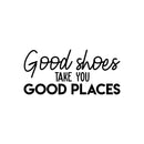 Vinyl Wall Art Decal - Good Shoes Take You Good Places - Trendy Motivational Sarcastic Quote Sticker For Girls Home Bedroom Closet Apartment Fashion Decor 1