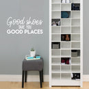 Vinyl Wall Art Decal - Good Shoes Take You Good Places - 11" x 24" - Trendy Motivational Sarcastic Quote Sticker For Girls Home Bedroom Closet Apartment Fashion Decor 3