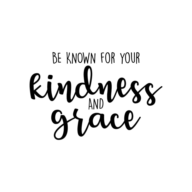 Vinyl Wall Art Decal - Be Known For Your Kindness And Grace - 14.5" x 22" - Modern Inspirational Positive Quote Sticker For Bedroom Closet Living Room Home Office School Classroom Decor 1